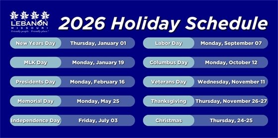 City of Lebanon, Missouri graphic titled ‘2026 Holiday Schedule’ listing employee holidays and dates. New Year’s Day: Thursday, January 1; Martin Luther King Jr. Day: Monday, January 19; Presidents Day: Monday, February 16; Memorial Day: Monday, May 25; Independence Day: Friday, July 3; Labor Day: Monday, September 7; Columbus Day: Monday, October 12; Veterans Day: Wednesday, November 11; Thanksgiving: Thursday–Friday, November 26–27; and Christmas: Thursday–Friday, December 24–25.